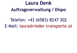 Laura DenkAuftragsverwaltung / Dispo Telefon: +43 (6583) 8247 302E-Mail: laura@rieder-transporte.at